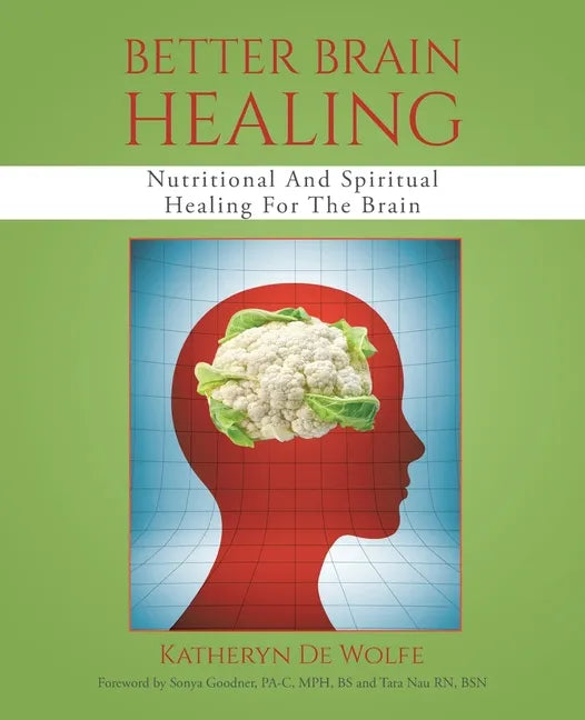 Better Brain Healing: Nutritional And Spiritual Healing For The Brain - Paperback