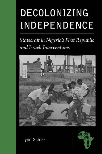 Decolonizing Independence: Statecraft in Nigeria's First Republic and Israeli Interventions - Paperback