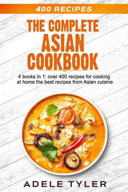 The Complete Asian Cookbook: 4 books in 1: over 400 recipes for cooking at home the best recipes from Asian cuisine - Paperback