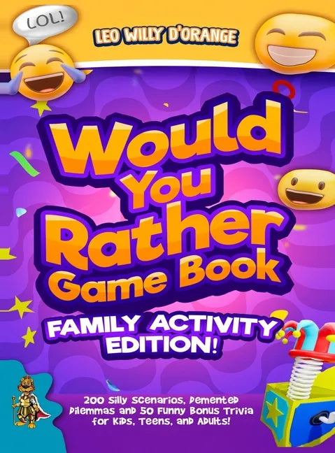 Would You Rather Game Book Family Activity Edition!: 200 Silly Scenarios, Demented Dilemmas and 50 Funny Bonus Trivia for Kids, Teens, and Adults! - Hardcover