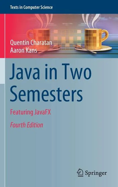 Java in Two Semesters: Featuring Javafx - Hardcover