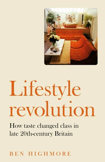 Lifestyle Revolution: How Taste Changed Class in Late 20th-Century Britain - Hardcover