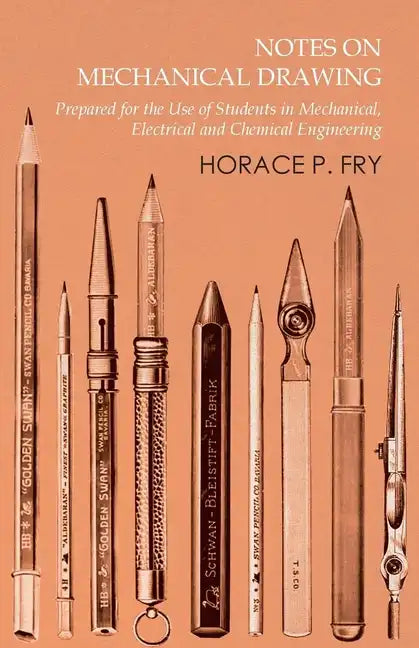 Notes on Mechanical Drawing - Prepared for the Use of Students in Mechanical, Electrical and Chemical Engineering - Paperback