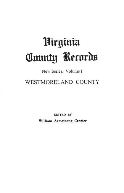 Virginia County Records. New Series, Volume I: Westmoreland County - Paperback