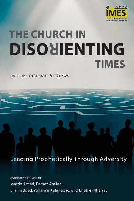 The Church in Disorienting Times: Leading Prophetically Through Adversity - Paperback