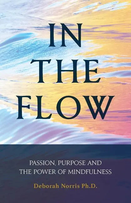 In The Flow: Passion, Purpose and the Power of Mindfulness - Paperback