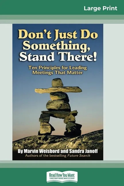 Don't Just Do Something, Stand There!: Ten Principles for Leading Meetings That Matter (16pt Large Print Edition) - Paperback