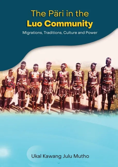 The Päri in the Luo community: Migrations, Traditions, Culture and Power - Paperback