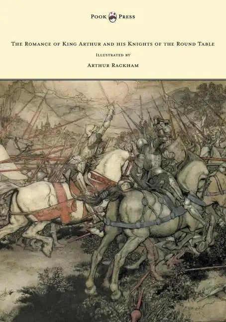 The Romance of King Arthur and his Knights of the Round Table - Illustrated by Arthur Rackham - Paperback