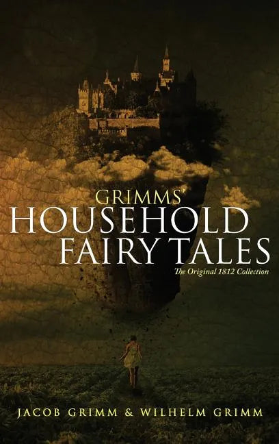 Grimms' Household Fairy Tales: The Original 1812 Collection - Hardcover