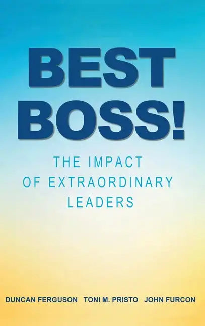 Best Boss!: The Impact of Extraordinary Leaders - Hardcover