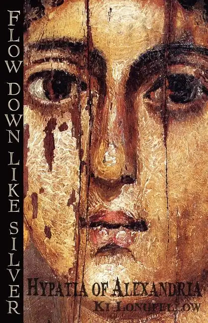 Flow Down Like Silver: Hypatia of Alexandria - Paperback