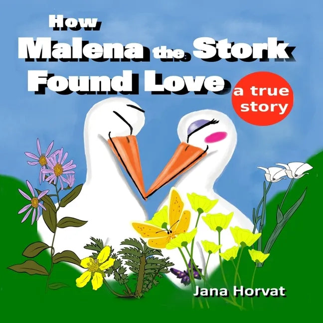 How Malena the Stork Found Love: A true story - Paperback