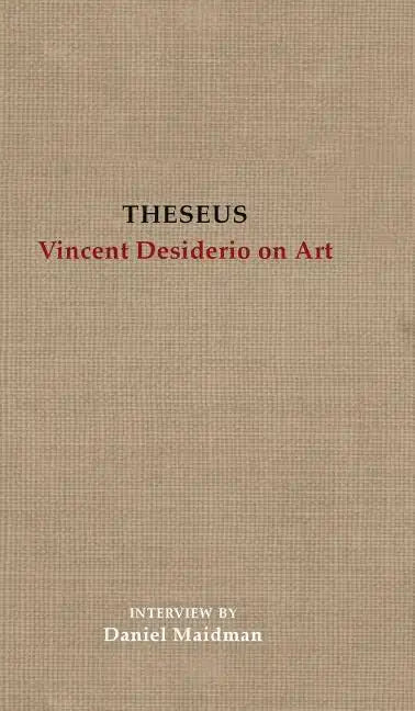Theseus: Vincent Desiderio on Art - Hardcover