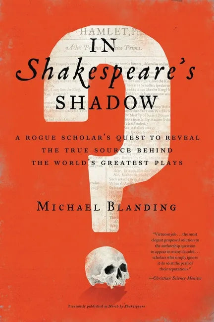 In Shakespeare's Shadow: A Rogue Scholar's Quest to Reveal the True Source Behind the World's Greatest Plays - Paperback