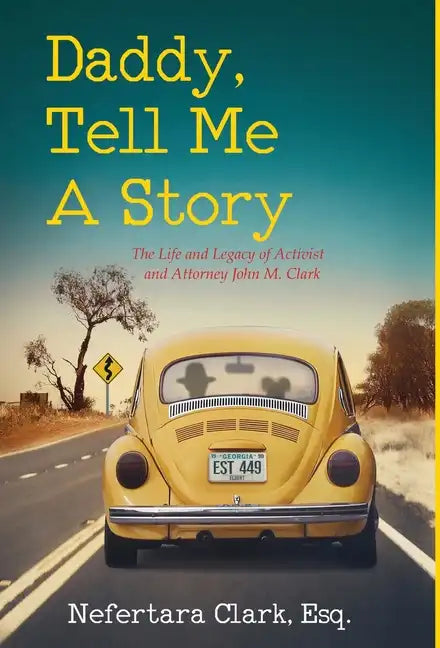 Daddy, Tell Me a Story: The Life and Legacy of Activist and Attorney John M. Clark - Hardcover