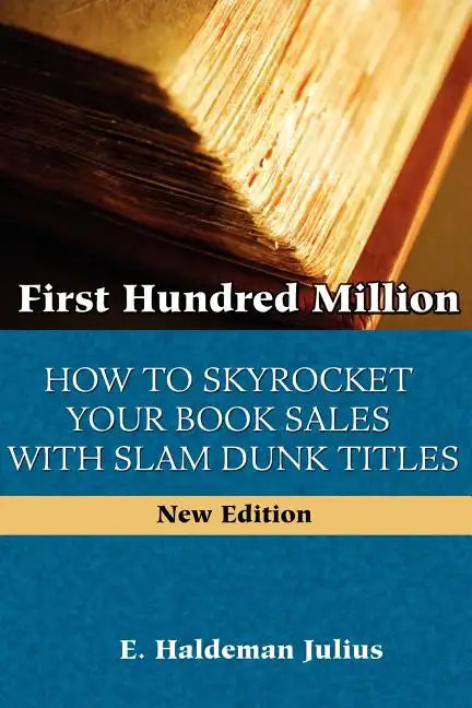 First Hundred Million: How To Sky Rocket Your book Sales With Slam Dunk Titles - Paperback