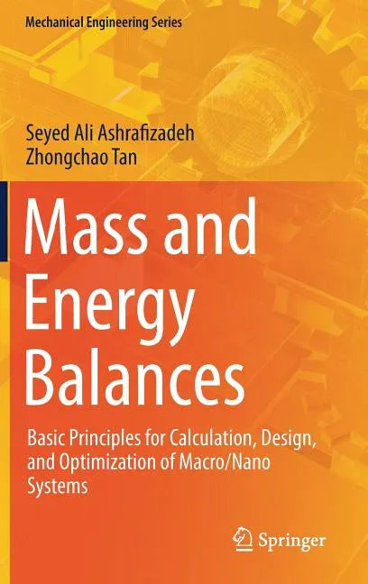 Mass and Energy Balances: Basic Principles for Calculation, Design, and Optimization of Macro/Nano Systems - Hardcover