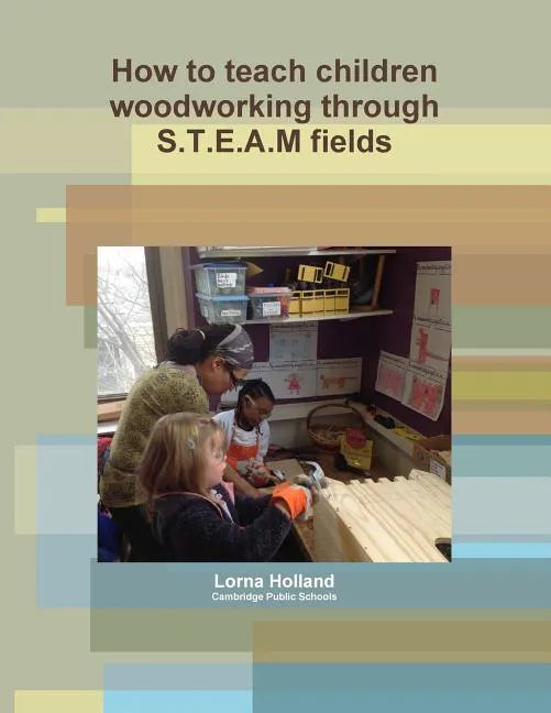 How to teach children woodworking through S.T.E.A.M fields - Paperback