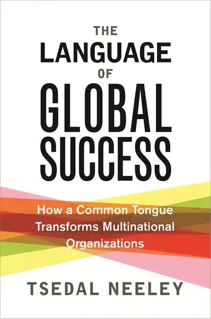 The Language of Global Success: How a Common Tongue Transforms Multinational Organizations - Paperback