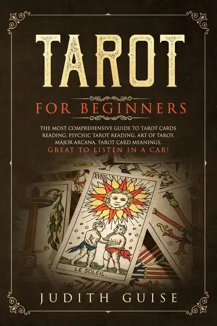 Tarot for Beginners: The Most Comprehensive Guide to Tarot Cards Reading, Psychic Tarot Reading, Art of Tarot, Major Arcana, Tarot Card Mea - Paperback