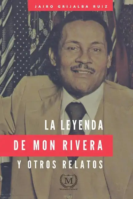 La Leyenda de Mon Rivera Y Otros Relatos - Paperback