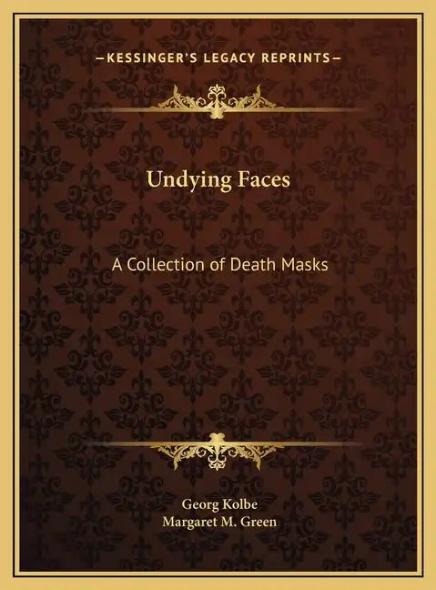 Undying Faces: A Collection of Death Masks - Hardcover