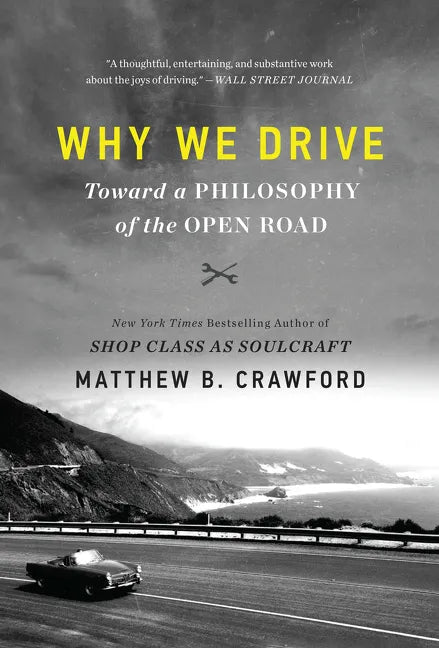 Why We Drive: Toward a Philosophy of the Open Road - Paperback