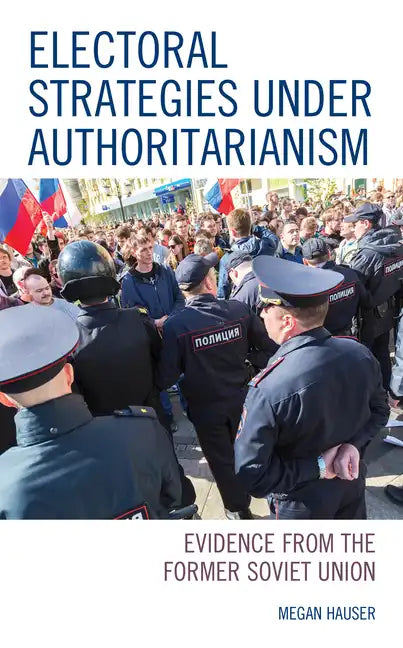 Electoral Strategies under Authoritarianism: Evidence from the Former Soviet Union - Paperback