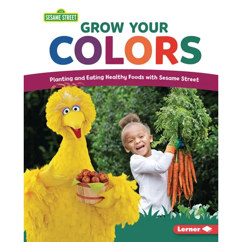 Grow Your Colors: Planting and Eating Healthy Foods with Sesame Street (R) - Library Binding