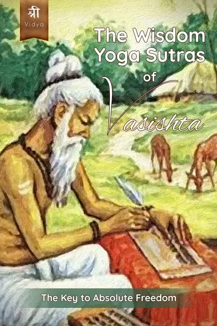 The Wisdom Yoga Sutras of Vasishta: The Key to Absolute Freedom - Paperback