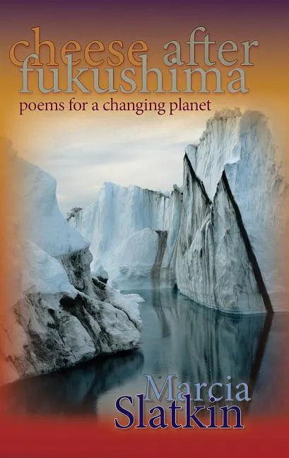 Cheese After Fukushima: Poems for a Changing Planet - Paperback