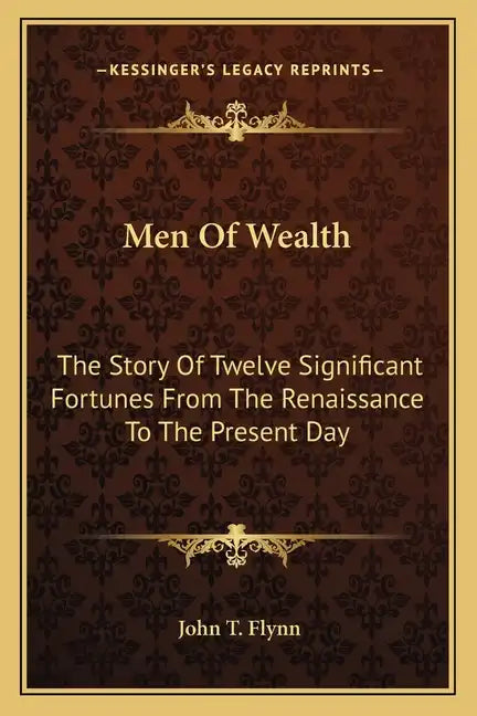 Men of Wealth: The Story of Twelve Significant Fortunes from the Renaissance to the Present Day - Paperback