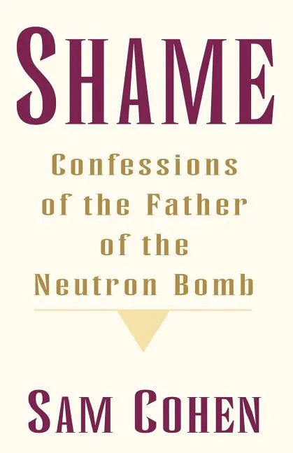 Shame: Confessionas of the Father of the Neutron Bomb - Paperback