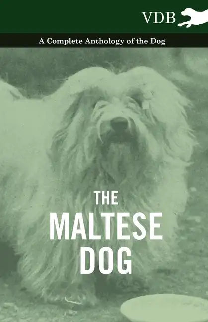 The Maltese Dog - A Complete Anthology of the Dog - Paperback