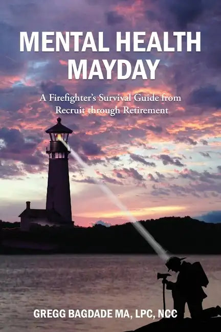 Mental Health Mayday: A Firefighter's Survival Guide from Recruit through Retirement - Paperback