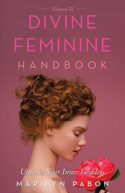 Divine Feminine Handbook Volume Ii: Unleash Your Inner Goddess - Paperback