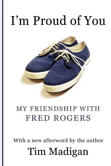 I'm Proud of You: My Friendship with Fred Rogers - Paperback
