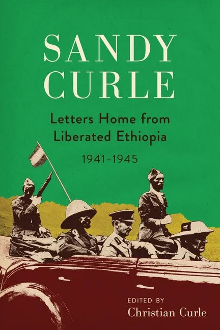 Sandy Curle: Letters home from liberated Ethiopia 1941-1945 - Paperback
