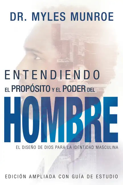 Entendiendo El Propósito Y El Poder del Hombre: El Diseño de Dios Para La Identidad Masculina - Paperback