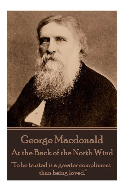 George Macdonald - At the Back of the North Wind: "To be trusted is a greater compliment than being loved." - Paperback