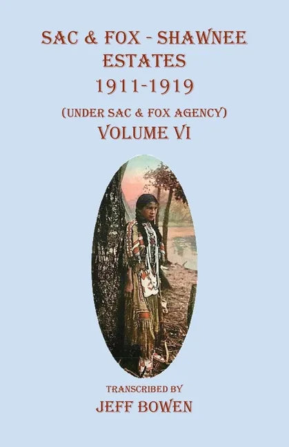 Sac & Fox - Shawnee Estates 1911-1919: (Under Sac & Fox Agency), Volume VI - Paperback