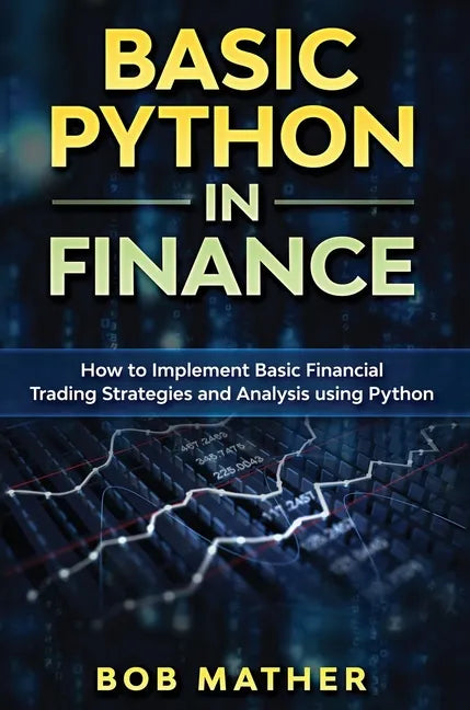 Basic Python in Finance: How to Implement Financial Trading Strategies and Analysis using Python - Hardcover