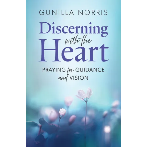 Discerning with the Heart: Praying for Guidance and Vision - Paperback