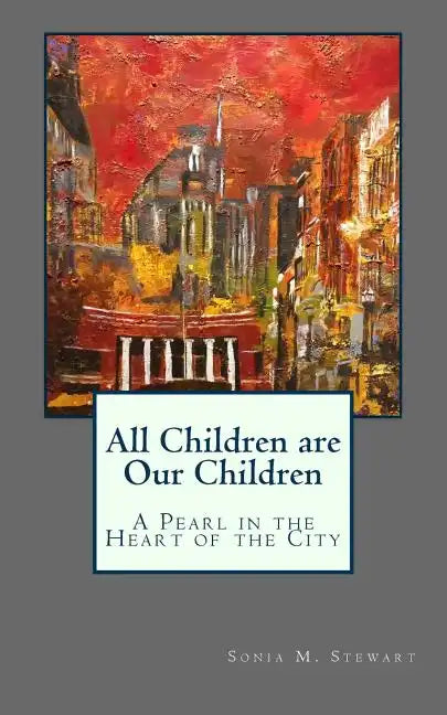 All Children are Our Children: A Pearl in the Heart of the City - Paperback
