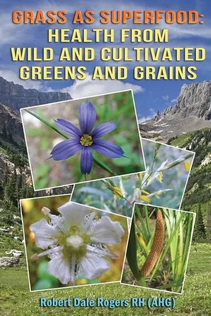 Grass as Superfood: Health from Wild and Cultivated Greens and Grains - Paperback