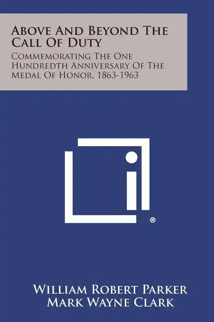 Above and Beyond the Call of Duty: Commemorating the One Hundredth Anniversary of the Medal of Honor, 1863-1963 - Paperback