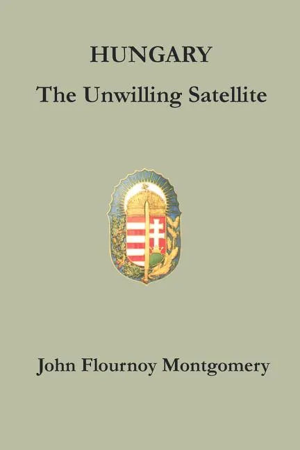 Hungary: The Unwilling Satellite - Paperback
