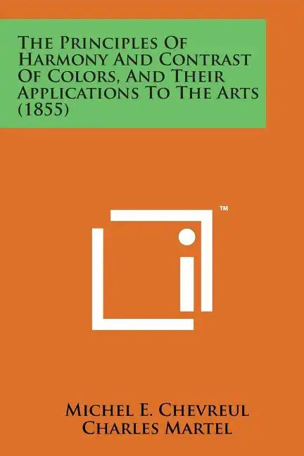 The Principles of Harmony and Contrast of Colors, and Their Applications to the Arts (1855) - Paperback