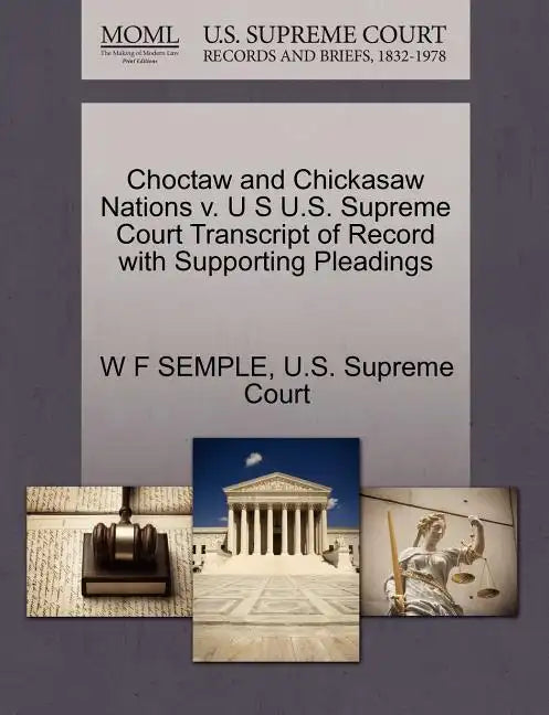 Choctaw and Chickasaw Nations V. U S U.S. Supreme Court Transcript of Record with Supporting Pleadings - Paperback